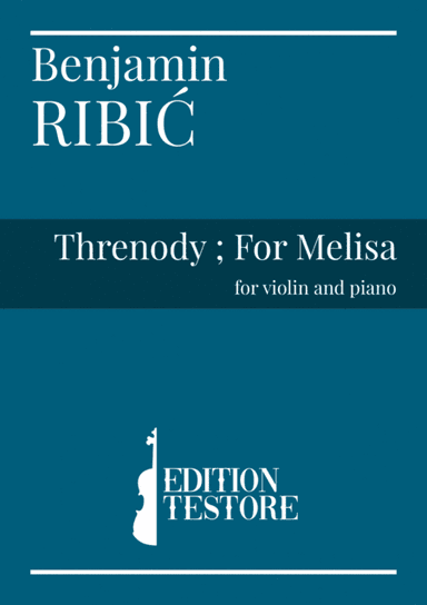 Ribic, Benjamin - Threnody ; For Melisa - for violin and piano
