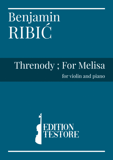 Ribic, Benjamin - Threnody ; For Melisa - for violin and piano