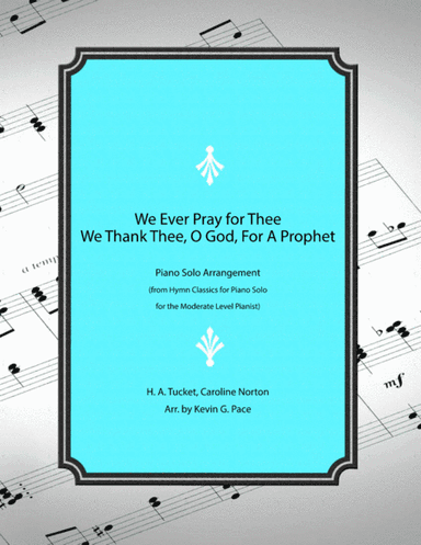 We Ever Pray for Thee / We Thank Thee, O God, For a Prophet - piano solo hymn medley (arr. Kevin G. Pace)