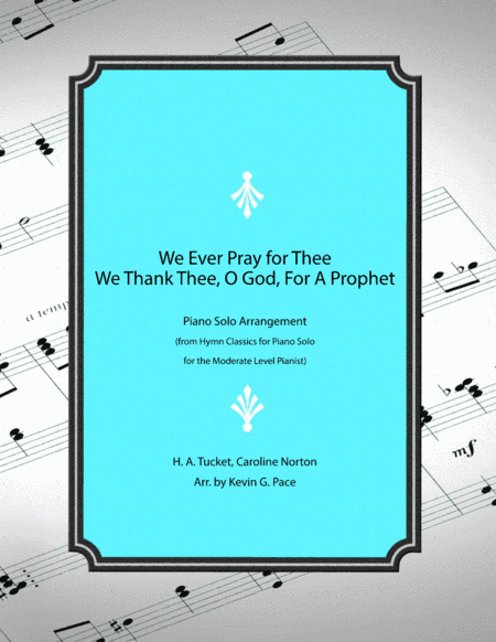 We Ever Pray for Thee / We Thank Thee, O God, For a Prophet - piano solo hymn medley (arr. Kevin G. Pace)