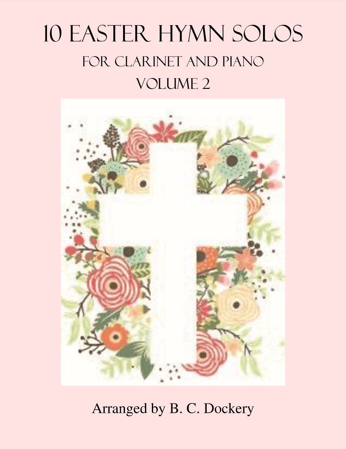 10 Easter Solos for Clarinet and Piano - Vol. 2 (arr. B. C. Dockery)