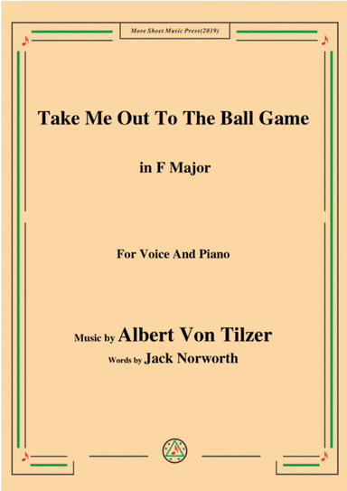 Albert Von Tilzer-Take Me Out To The Ball Game,in F Major,for Voice&Piano (arr. MSM)