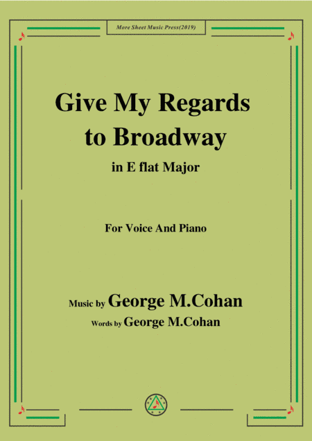 George M. Cohan-Give My Regards to Broadway,in E flat Major,for Voice&Piano (arr. MSM)