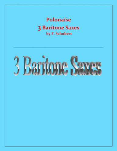 Polonaise - F. Schubert - For 3 Baritone Saxes - Intermediate (arr. Raymond Fenech)