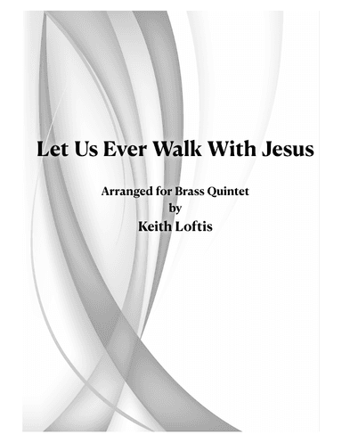 Let Us Ever Walk With Jesus (arr. Keith Loftis)