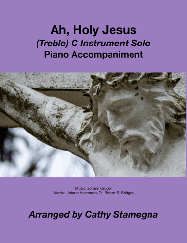 Ah, Holy Jesus (TREBLE C Instrument Solo, Piano Accompaniment) (arr. Cathy Stamegna)