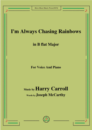 Harry Carroll-I'm Always Chasing Rainbows,in B flat Major,for Voice&Piano (arr. MSM)