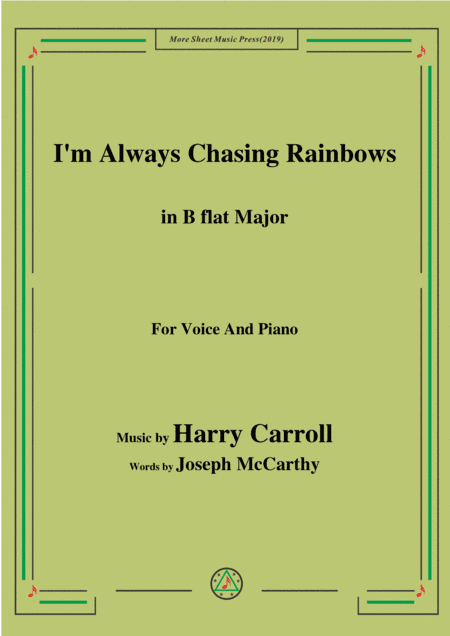 Harry Carroll-I'm Always Chasing Rainbows,in B flat Major,for Voice&Piano (arr. MSM)