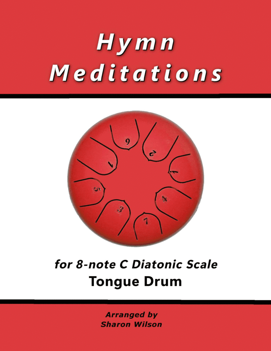 Hymn Meditations for 8-note C major diatonic scale Tongue Drums (A collection of 10 Solos and Duets) (arr. Sharon Wilson)
