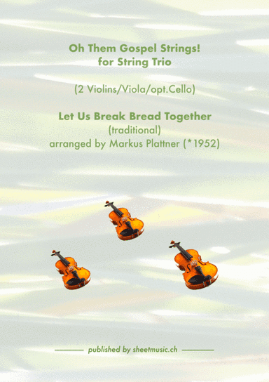 ‘Let Us Break Bread Together’ for String Trio (2 violins, viola, opt. cello part) (arr. Markus Plattner (*1952))