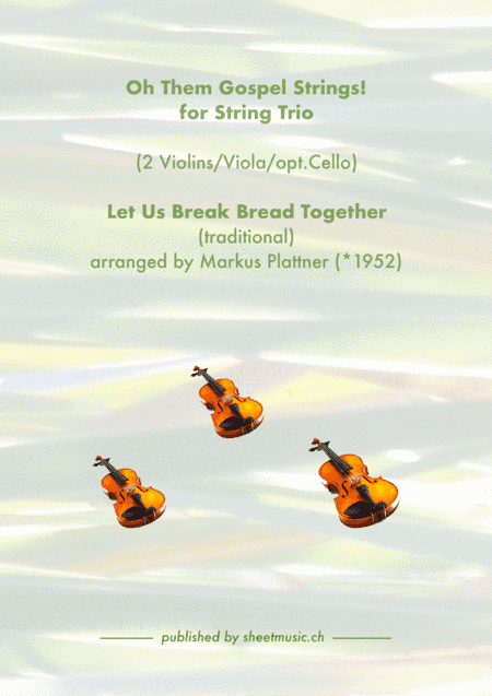 ‘Let Us Break Bread Together’ for String Trio (2 violins, viola, opt. cello part) (arr. Markus Plattner (*1952))