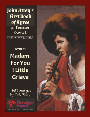 John Attey's Ayre 11. Madam, For You I Little Grieve (arr. Cody Sibley)