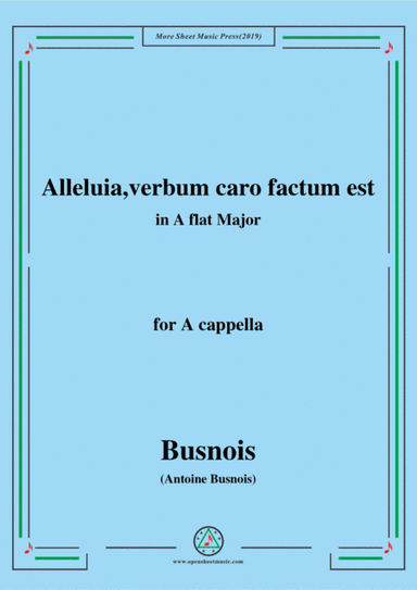 Busnois-Alleluia,verbum caro factum est,in A flat Major,for A cappella (arr. MSM)