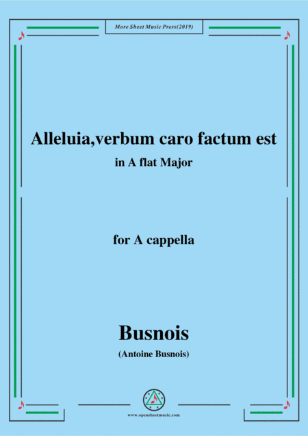 Busnois-Alleluia,verbum caro factum est,in A flat Major,for A cappella (arr. MSM)