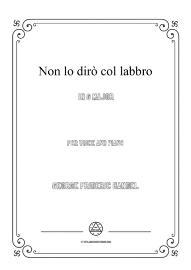 Handel-Non lo dirò col labbro in G Major,for Voice and Piano (arr. MSM)