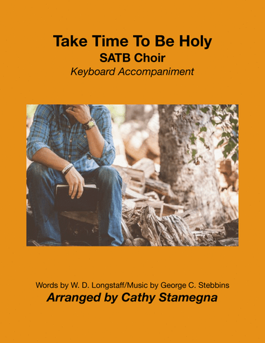 Take Time To Be Holy (SATB Choir, Keyboard Accompaniment) (arr. Cathy Stamegna)