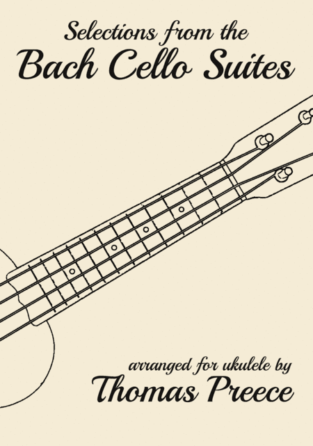 Selections from the Bach Cello Suites arranged for ukulele by Thomas Preece (arr. T E Preece)