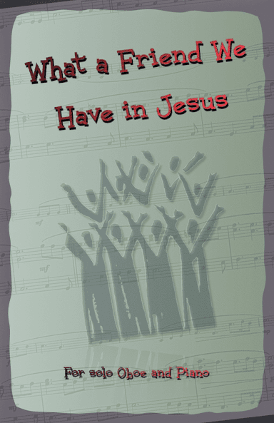 What A Friend We Have In Jesus, Gospel Hymn for Oboe and Piano (arr. David McKeown)