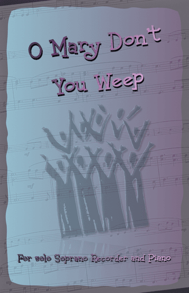 O Mary Don't You Weep, Gospel Song for Soprano Recorder and Piano (arr. David McKeown)
