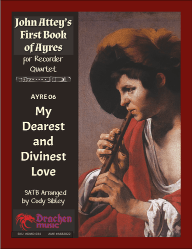 John Attey's Ayre 06. My Dearest and Divinest Love (arr. Cody Sibley)