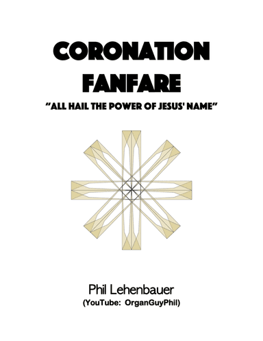 Coronation Fanfare (All Hail the Power of Jesus' Name), organ work by Phil Lehenbauer (arr. Phil Lehenbauer)