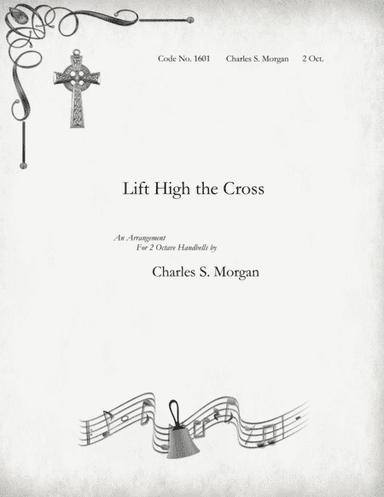 Lift High the Cross - for Two Octave Handbell Choirs (arr. Charles S. Morgan)
