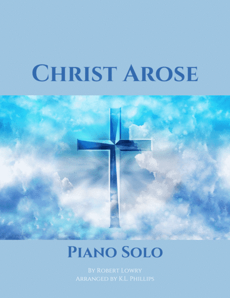 Christ Arose - Piano Solo (arr. K.L. Phillips)