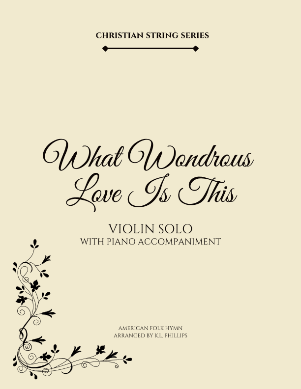 What Wondrous Love Is This - Violin Solo with Piano Accompaniment (arr. K.L. Phillips)
