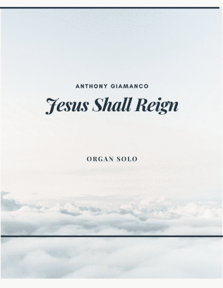 Jesus Shall Reign - Organ solo (arr. Anthony Giamanco)