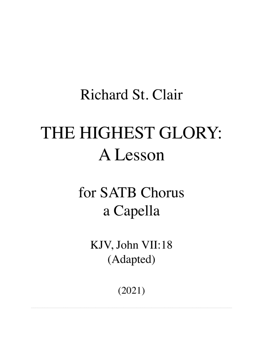 THE HIGHEST GLORY: A Lesson - for SATB Chorus a Capella (on KJV John VII:18)
