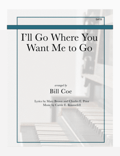 I'll Go Where You Want Me to Go (arr. Bill Coe)