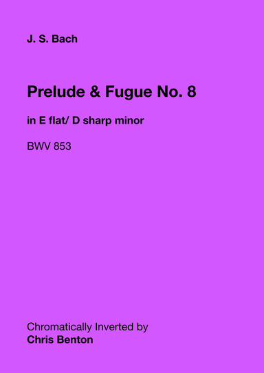 Prelude & Fugue No. 8 in E flat/ D sharp minor (BWV 853) - Chromatically Inverted (arr. Chris Benton)
