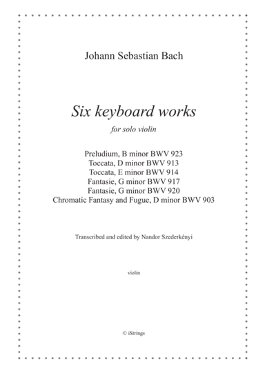 Six keyboard works for solo violin (bundle - 10% off) (arr. Nandor Szederkenyi)