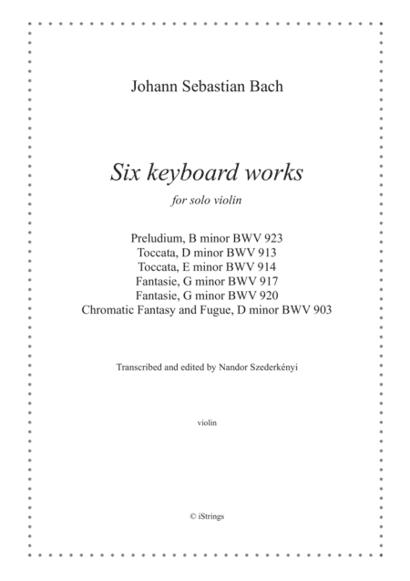 Six keyboard works for solo violin (bundle - 10% off) (arr. Nandor Szederkenyi)
