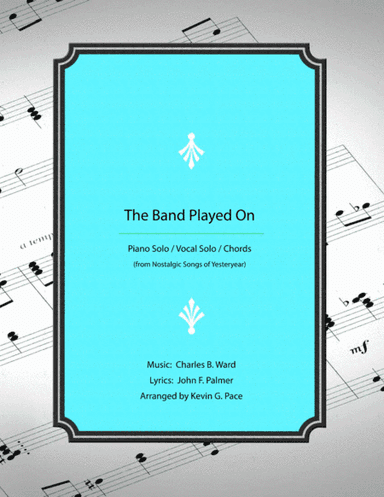 The Band Played On - piano solo with vocals and chords (arr. Kevin G. Pace (ASCAP))