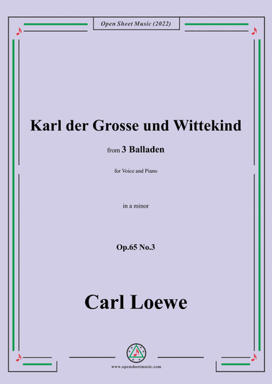 Loewe-Karl der Grosse und Wittekind,in a minor,Op.65 No.3,from 3 Balladen,for Voice and Piano (arr. Open Cloud)