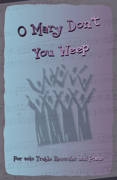 O Mary Don't You Weep, Gospel Song for Treble Recorder and Piano (arr. David McKeown)