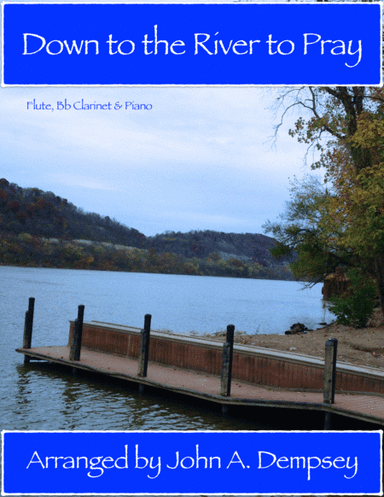 Down to the River to Pray (Trio for Flute, Clarinet and Piano) (arr. John A. Dempsey)