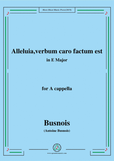 Busnois-Alleluia,verbum caro factum est,in E Major,for A cappella (arr. MSM)