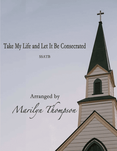 Take My Life and Let it Be Consecrated--SSATB/Piano.pdf (arr. Marilyn Thompson)
