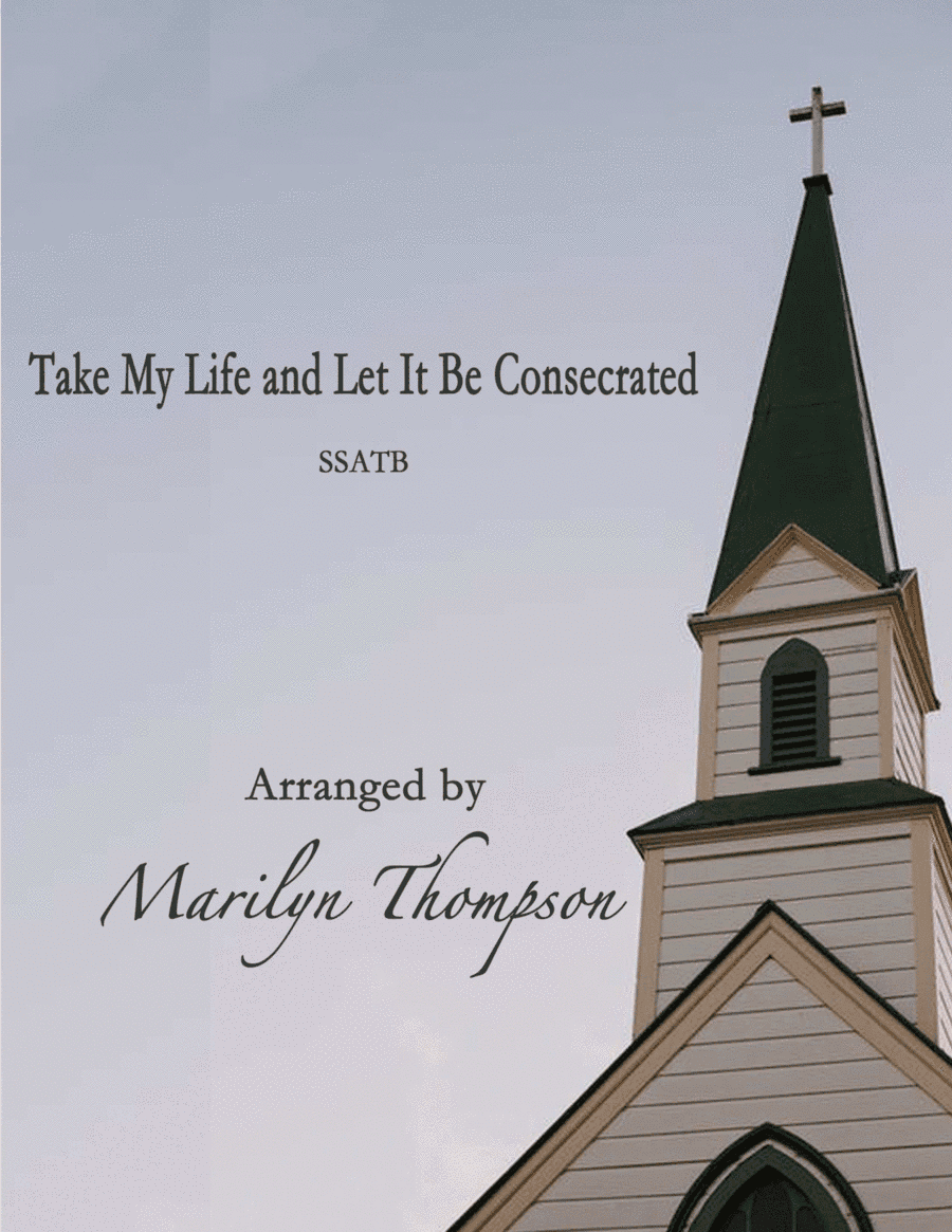 Take My Life and Let it Be Consecrated--SSATB/Piano.pdf (arr. Marilyn Thompson)