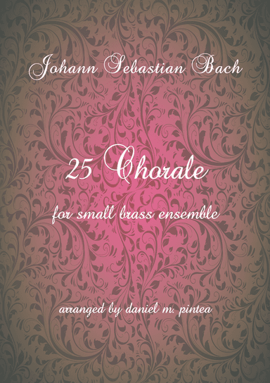 Johann Sebastian Bach 25 Chorale for small brass ensemble (arr. Daniel M. Pintea)
