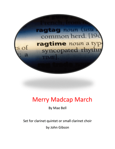 Merry Madcap March - Ragtime March set for clarinet quintet or small choir (arr. John Gibson)