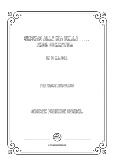 Handel-Servasi alla mia bella…Amor commanda in B Major,for Voice and Piano (arr. MSM)