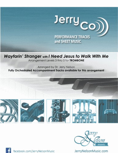 Wayfarin Stranger with I Need Jesus...  (Arrangements Level 3-5 for TROMBONE + Written Acc) (arr. Dr Jerry Nelson)