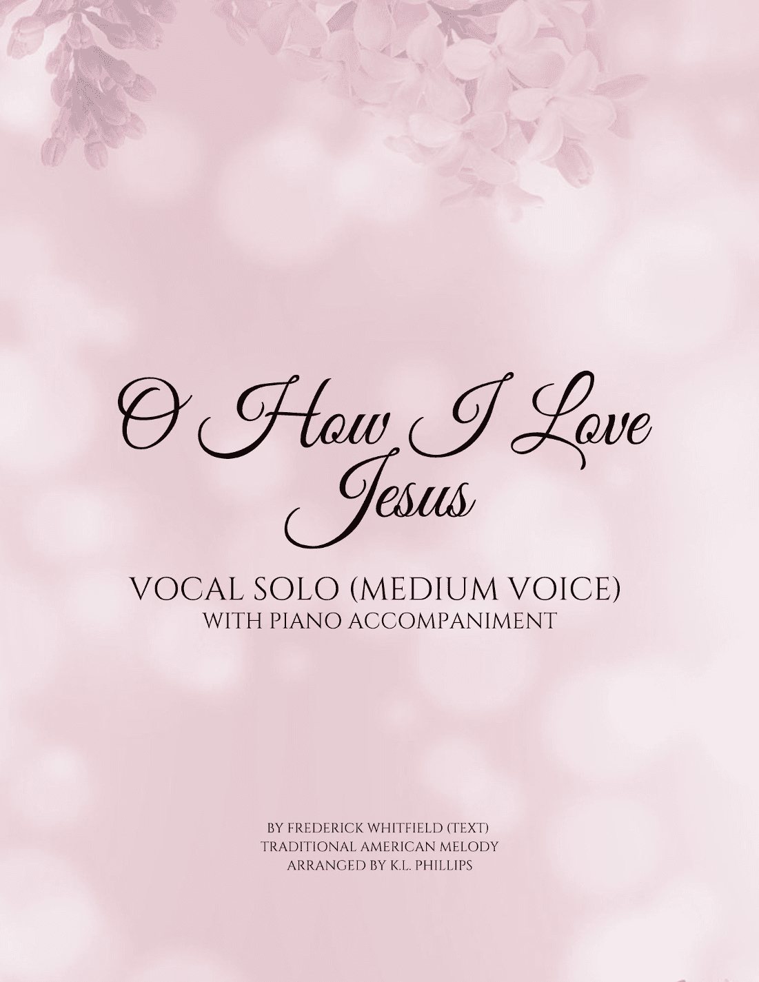 O How I Love Jesus - Vocal Solo (Medium Voice) with Piano Accompaniment (arr. K.L. Phillips)
