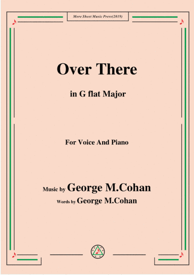 George M. Cohan-Over There,in G flat Major,for Voice&Piano (arr. MSM)