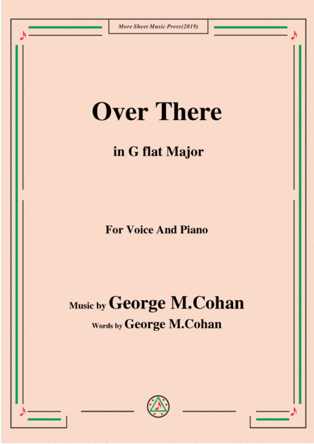 George M. Cohan-Over There,in G flat Major,for Voice&Piano (arr. MSM)