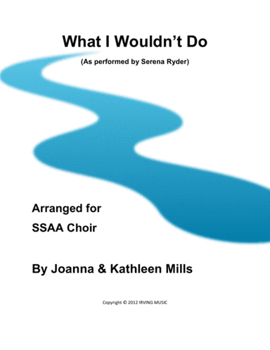 What I Wouldn't Do (arr. Joanna Mills, Kathleen Mills)