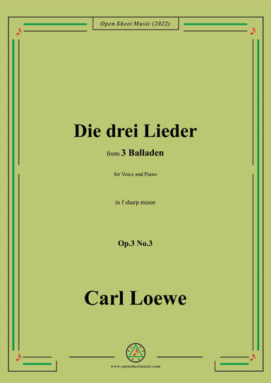 Loewe-Die drei Lieder,in f sharp minor,Op.3 No.3,from 3 Balladen,for Voice and Piano (arr. Open Cloud)